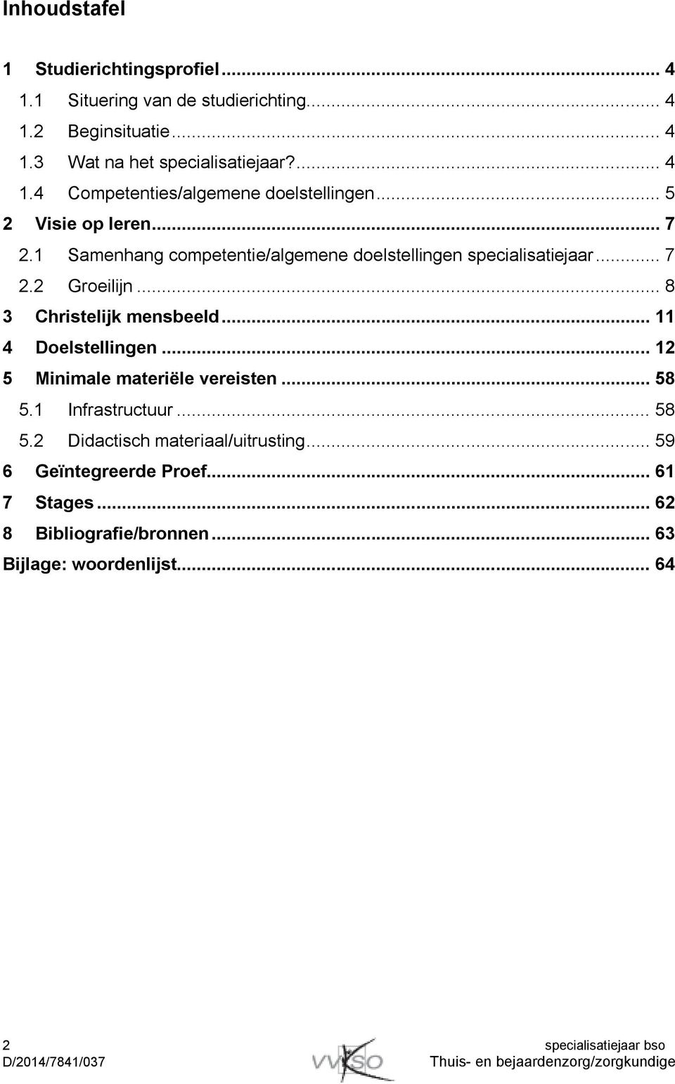 .. 11 4 Doelstellingen... 12 5 Minimale materiële vereisten... 58 5.1 Infrastructuur... 58 5.2 Didactisch materiaal/uitrusting.