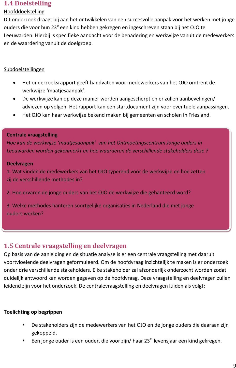 Subdoelstellingen Het onderzoeksrapport geeft handvaten voor medewerkers van het OJO omtrent de werkwijze maatjesaanpak.