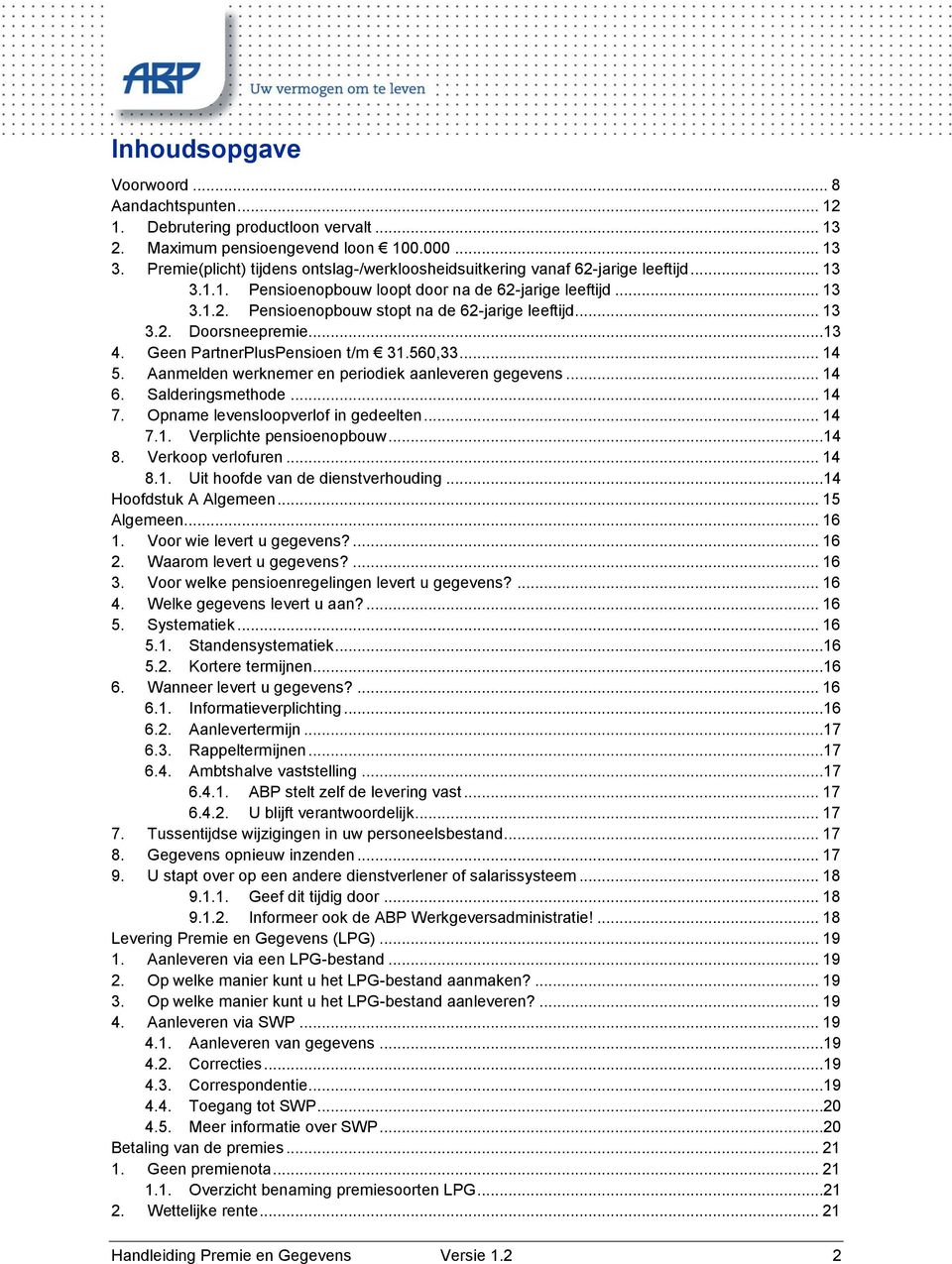 .. 13 3.2. Doorsneepremie...13 4. Geen PartnerPlusPensioen t/m 31.560,33... 14 5. Aanmelden werknemer en periodiek aanleveren gegevens... 14 6. Salderingsmethode... 14 7.