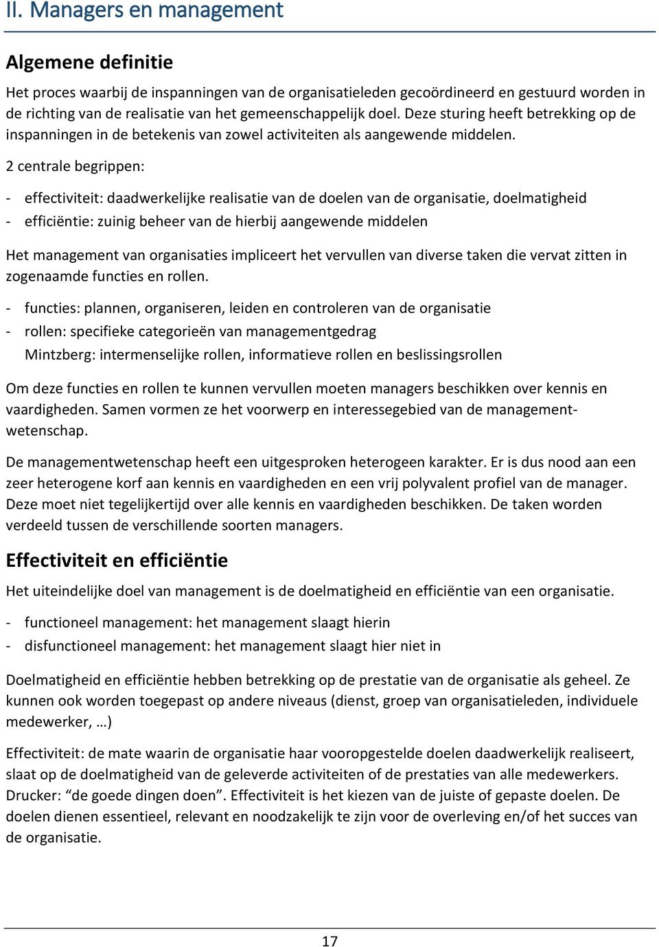 2 centrale begrippen: - effectiviteit: daadwerkelijke realisatie van de doelen van de organisatie, doelmatigheid - efficiëntie: zuinig beheer van de hierbij aangewende middelen Het management van