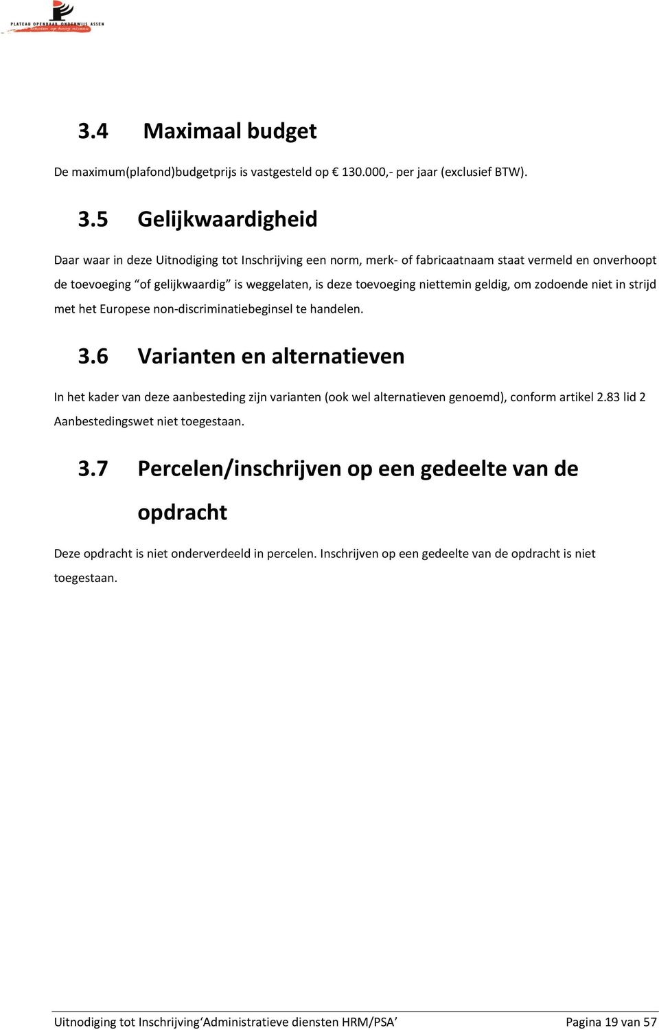 niettemin geldig, om zodoende niet in strijd met het Europese non-discriminatiebeginsel te handelen. 3.