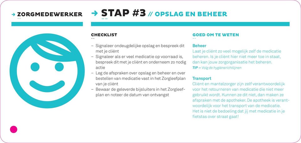 datum van ontvangst GOED OM TE WETEN Beheer Laat je cliënt zo veel mogelijk zelf de medicatie beheren. Is je cliënt hier niet meer toe in staat, dan kan jouw zorgorganisatie het beheren.