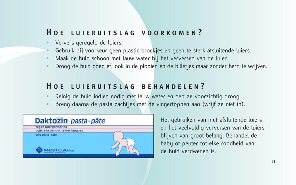 H OE LUIERUITSLAG BEHANDELEN? Reinig de huid indien nodig met lauw water en dep ze voorzichtig droog.