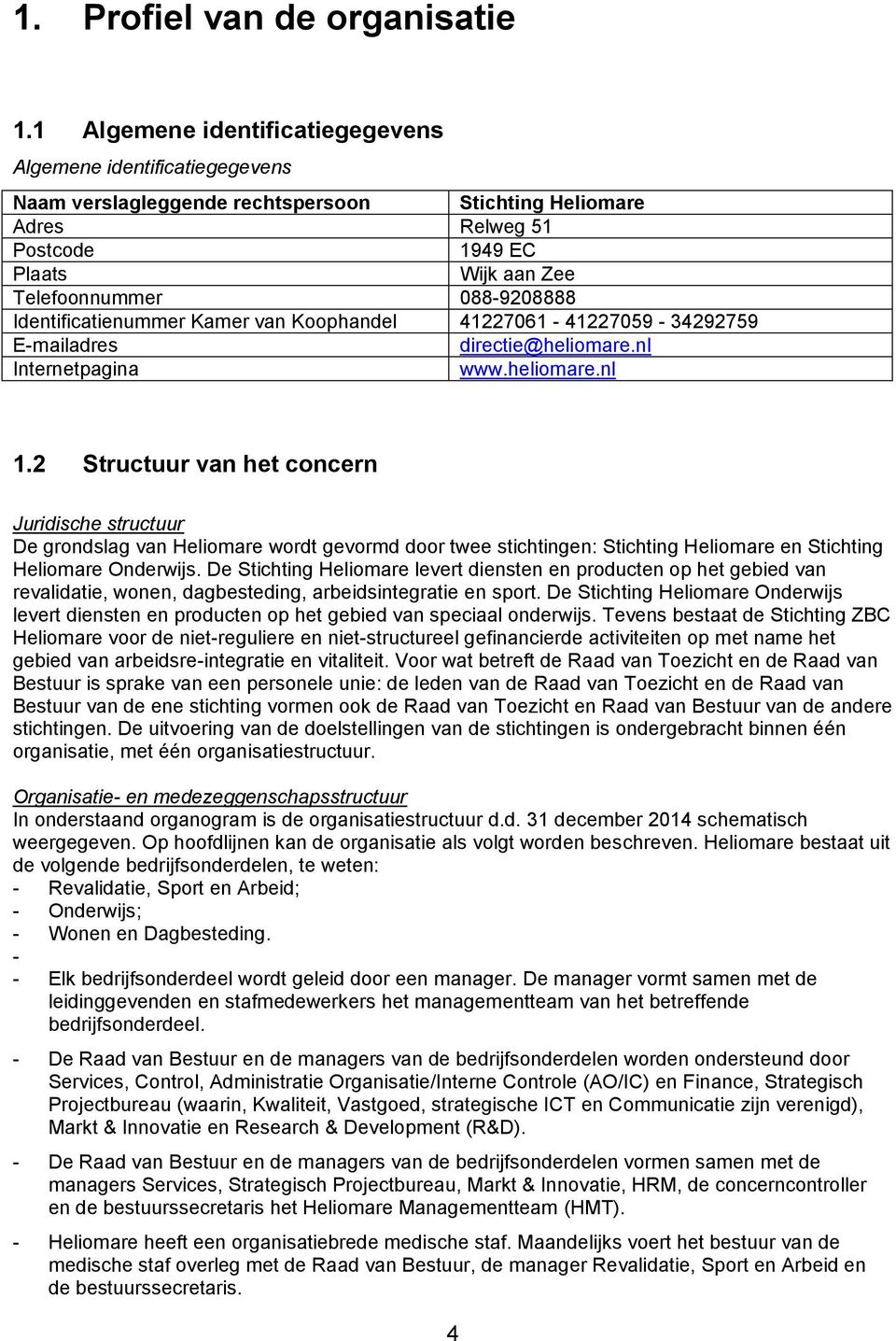 Identificatienummer Kamer van Koophandel 41227061-41227059 - 34292759 E-mailadres directie@heliomare.nl Internetpagina www.heliomare.nl 1.