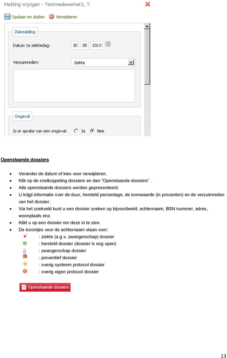 Via het zoekveld kunt u een dossier zoeken op bijvoorbeeld; achternaam, BSN nummer, adres, woonplaats enz. Klikt u op een dossier om deze in te zien.