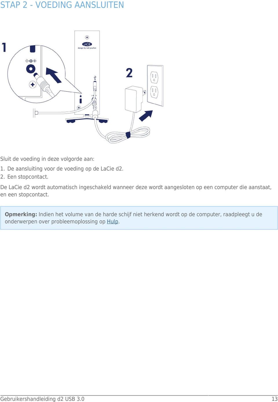 De LaCie d2 wordt automatisch ingeschakeld wanneer deze wordt aangesloten op een computer die