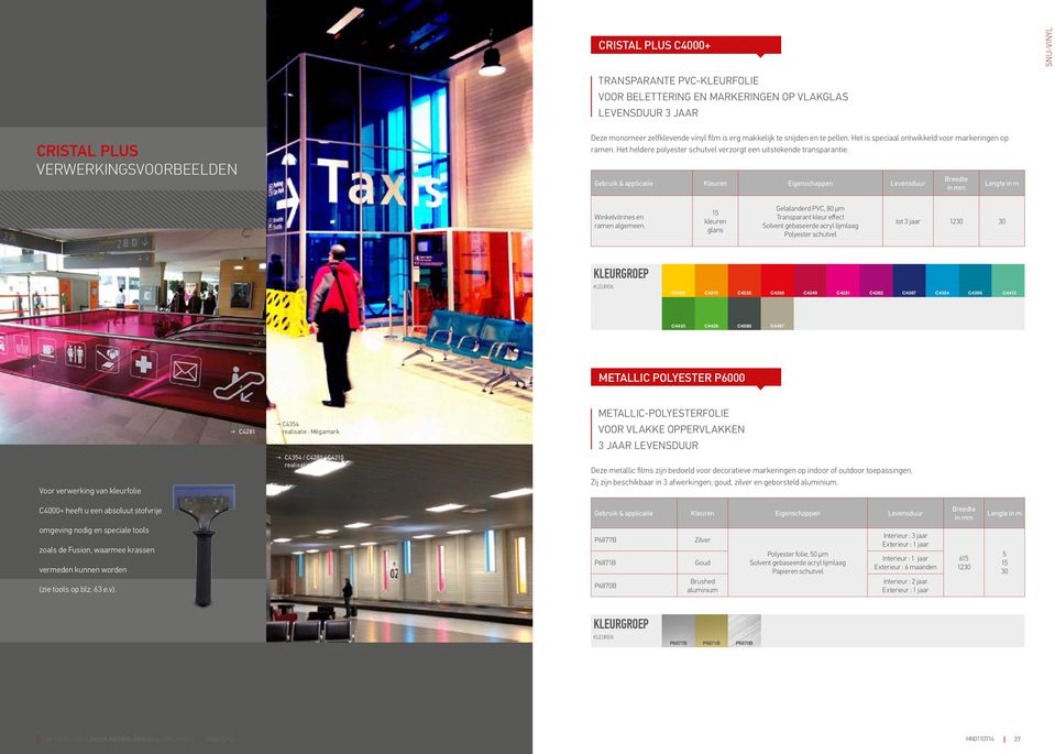 Gebruik & applicatie Kleuren Eigenschappen Levensduur Breedte in mm Lengte in m Winkelvitrines en ramen algemeen.