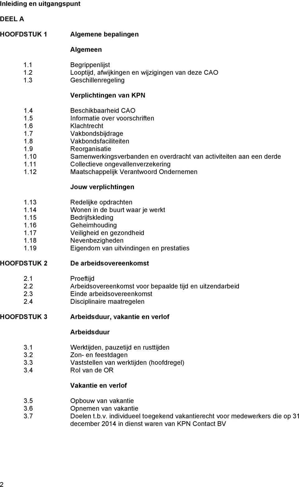 10 Samenwerkingsverbanden en overdracht van activiteiten aan een derde 1.11 Collectieve ongevallenverzekering 1.12 Maatschappelijk Verantwoord Ondernemen Jouw verplichtingen 1.