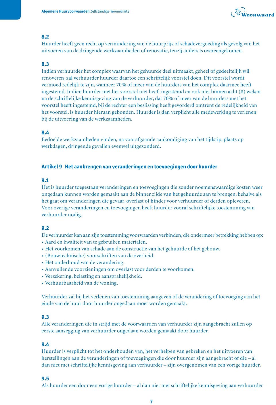 Dit voorstel wordt vermoed redelijk te zijn, wanneer 70% of meer van de huurders van het complex daarmee heeft ingestemd.