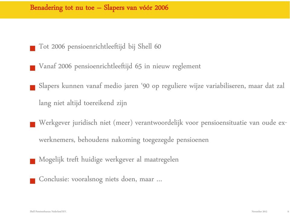 altijd toereikend zijn Werkgever juridisch niet (meer) verantwoordelijk voor pensioensituatie van oude exwerknemers,