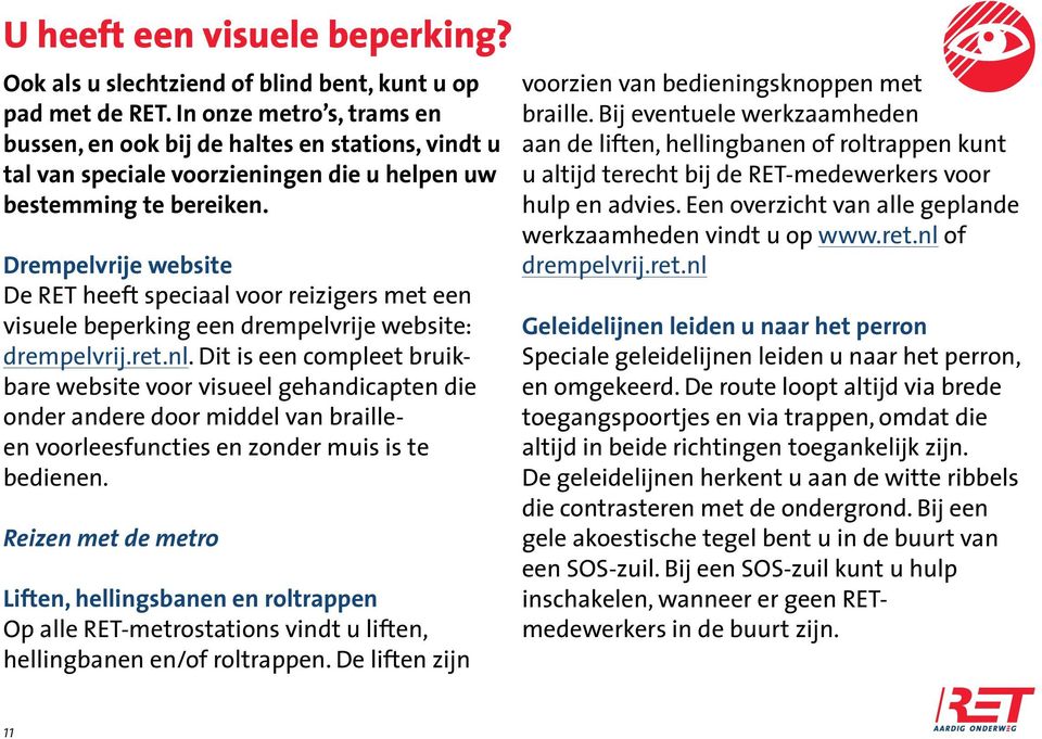 Drempelvrije website De RET heeft speciaal voor reizigers met een visuele beperking een drempelvrije website: drempelvrij.ret.nl.