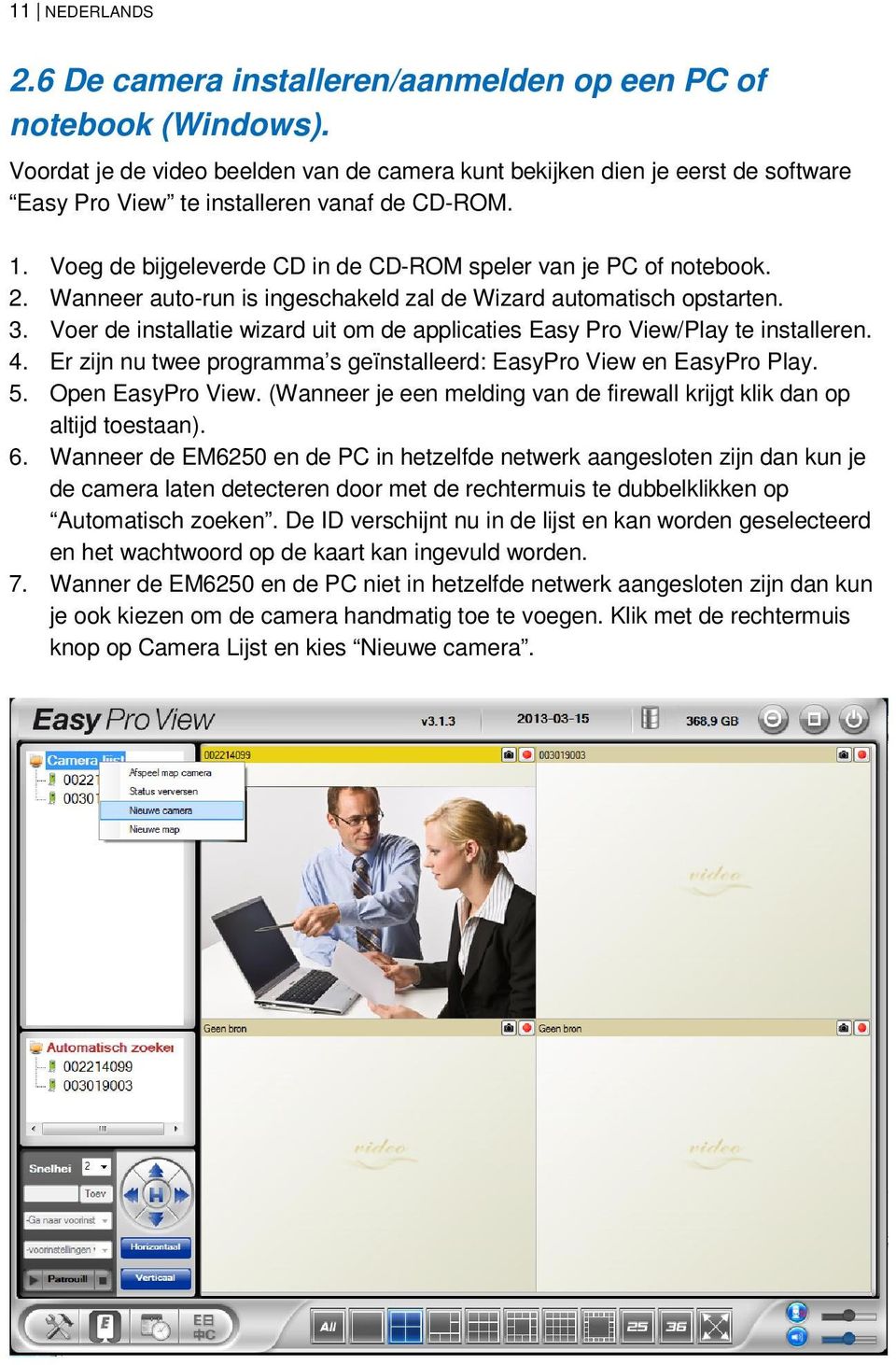 Wanneer auto-run is ingeschakeld zal de Wizard automatisch opstarten. 3. Voer de installatie wizard uit om de applicaties Easy Pro View/Play te installeren. 4.