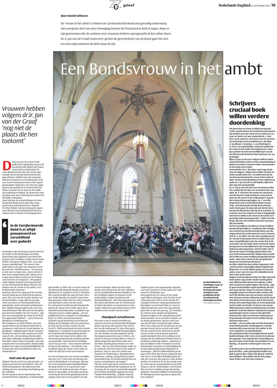 Jan van der Graaf nuanceert: gezien de geschiedenis van de Bond gaat het niet om een zaak waarmee de kerk staat of valt. Een Bondsvrouw in het ambt Vrouwen hebben volgens dr.ir.