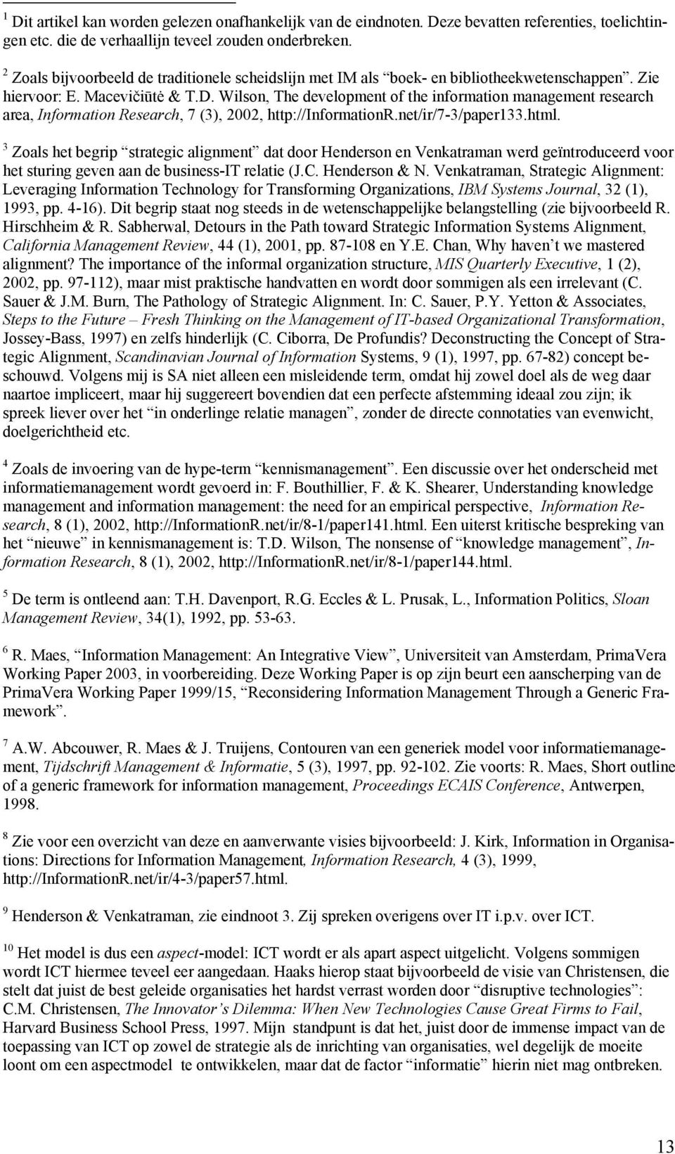 Wilson, The development of the information management research area, Information Research, 7 (3), 2002, http://informationr.net/ir/7-3/paper133.html.