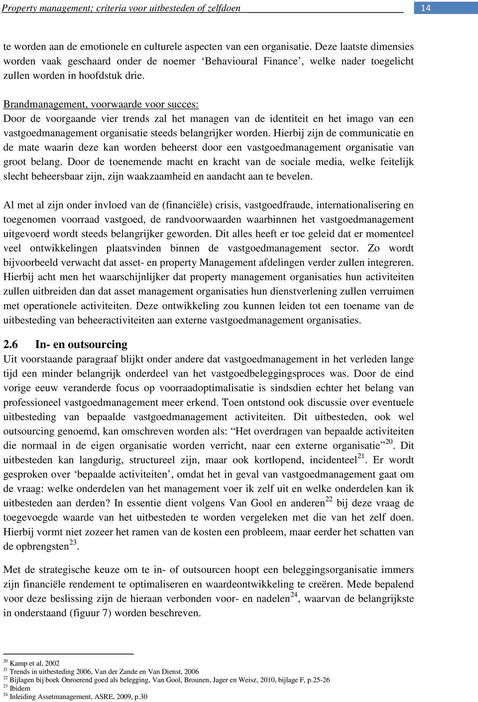 Brandmanagement, voorwaarde voor succes: Door de voorgaande vier trends zal het managen van de identiteit en het imago van een vastgoedmanagement organisatie steeds belangrijker worden.