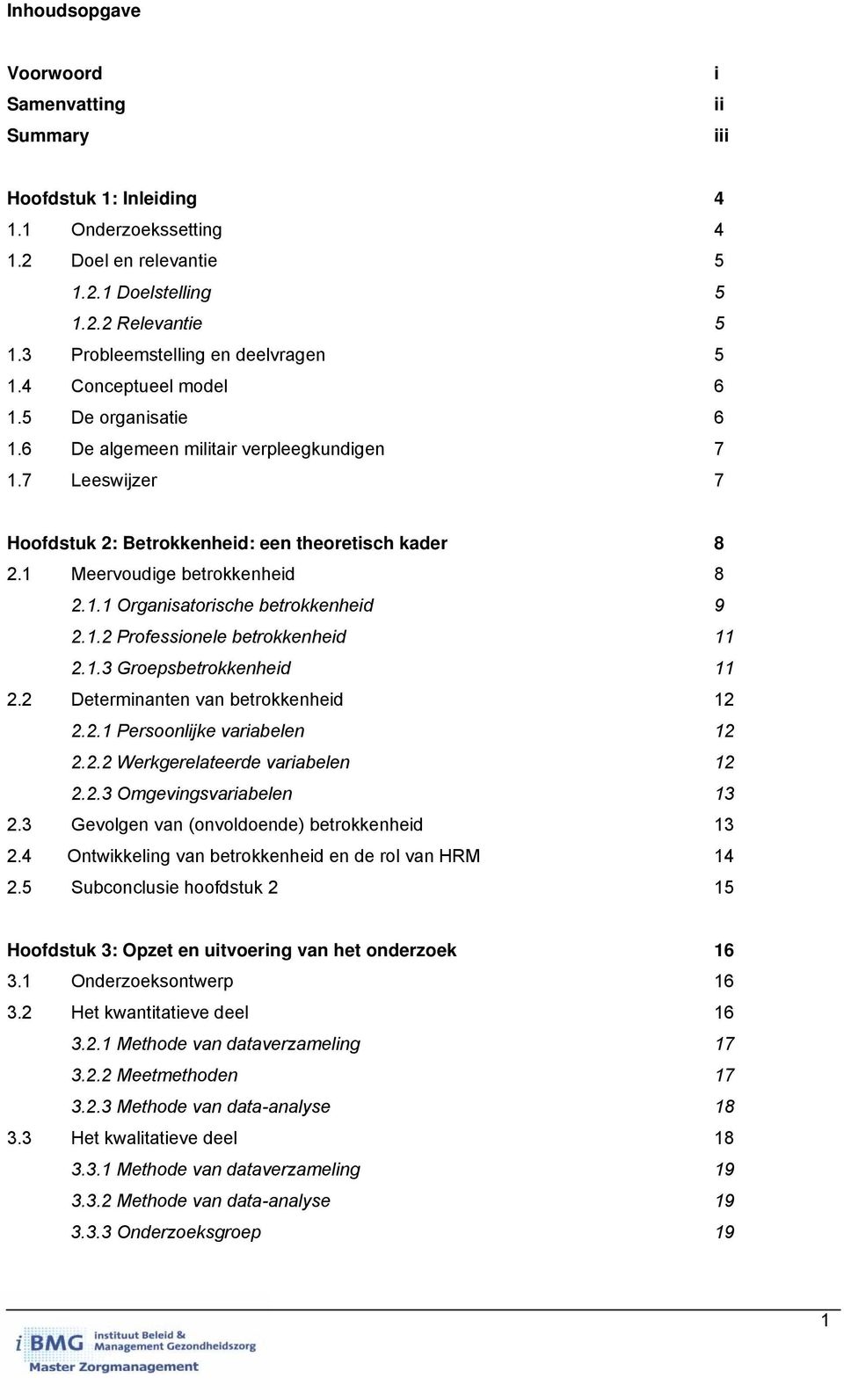 1 Meervoudige betrokkenheid 8 2.1.1 Organisatorische betrokkenheid 9 2.1.2 Professionele betrokkenheid 11 2.1.3 Groepsbetrokkenheid 11 2.2 Determinanten van betrokkenheid 12 2.2.1 Persoonlijke variabelen 12 2.