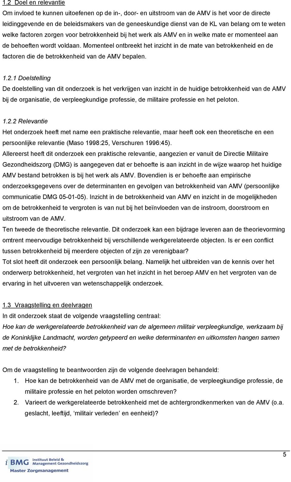 Momenteel ontbreekt het inzicht in de mate van betrokkenheid en de factoren die de betrokkenheid van de AMV bepalen. 1.2.