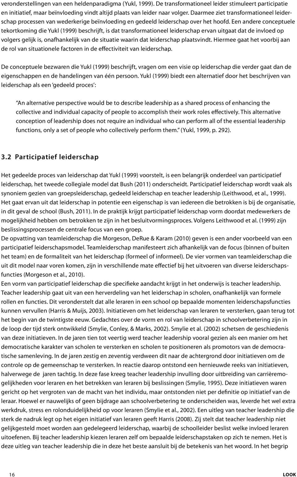 Een andere conceptuele tekortkoming die Yukl (1999) beschrijft, is dat transformationeel leiderschap ervan uitgaat dat de invloed op volgers gelijk is, onafhankelijk van de situatie waarin dat