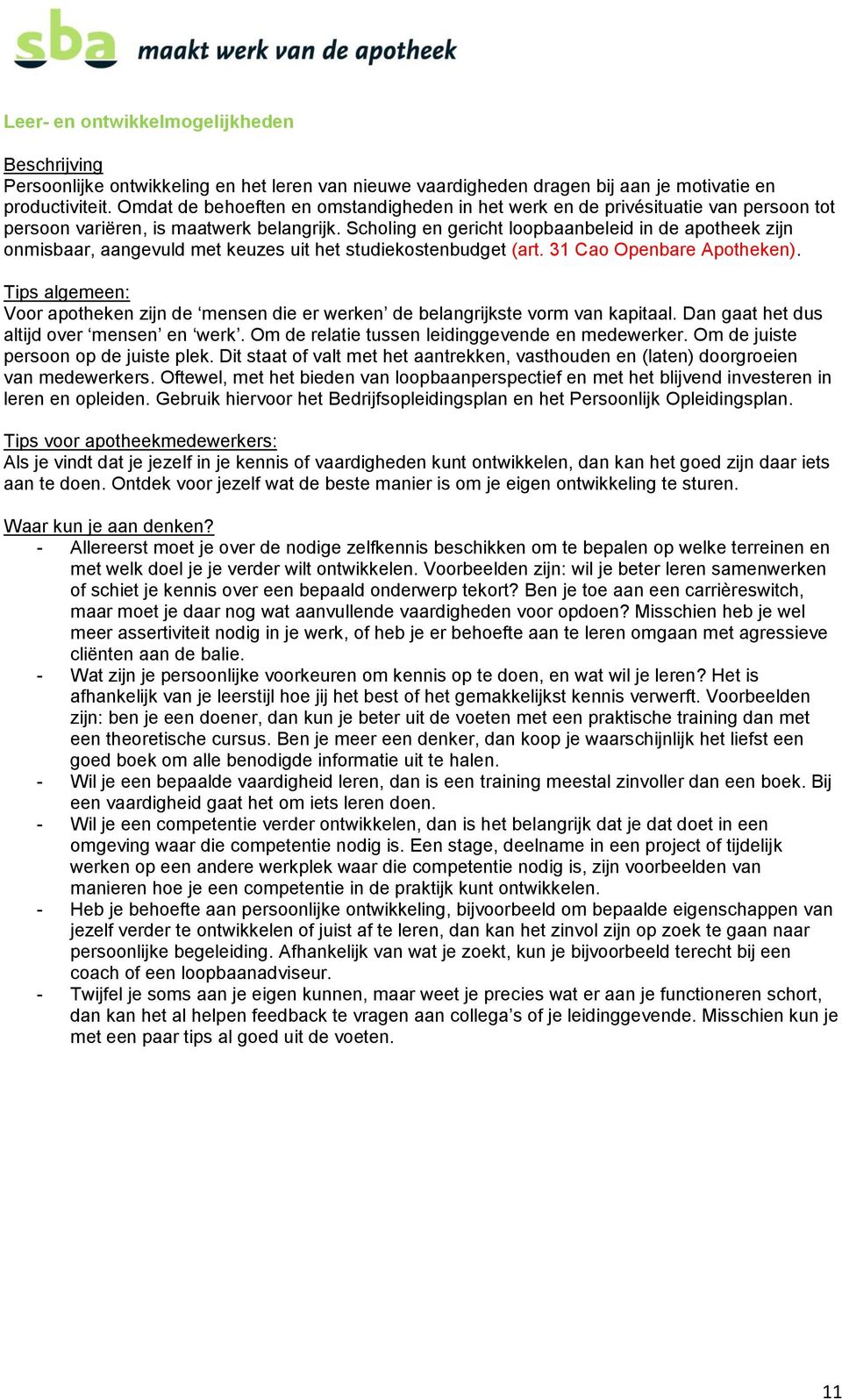 Scholing en gericht loopbaanbeleid in de apotheek zijn onmisbaar, aangevuld met keuzes uit het studiekostenbudget (art. 31 Cao Openbare Apotheken).