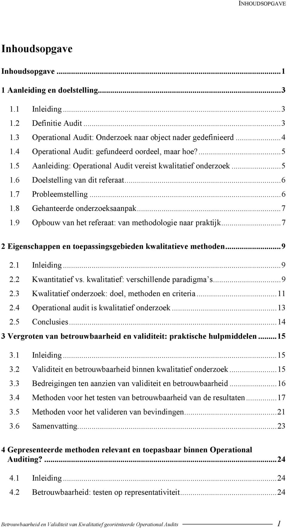 ..7 1.9 Opbouw van het referaat: van methodologie naar praktijk...7 2 Eigenschappen en toepassingsgebieden kwalitatieve methoden...9 2.1 Inleiding...9 2.2 Kwantitatief vs.