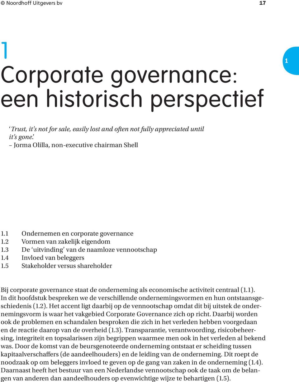 5 Stakeholder versus shareholder Bij corporate governance staat de onderneming als economische activiteit centraal (.).