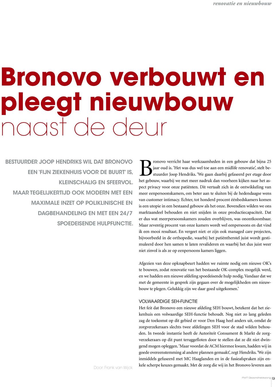 Bronovo verricht haar werkzaamheden in een gebouw dat bijna 25 jaar oud is. Het was dus wel toe aan een midlife renovatie, stelt bestuurder Joop Hendriks.