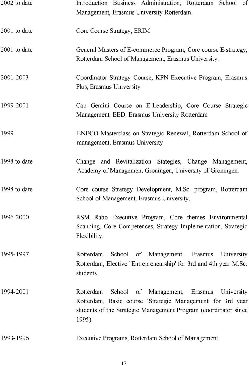 2001-2003 Coordinator Strategy Course, KPN Executive Program, Erasmus Plus, Erasmus University 1999-2001 Cap Gemini Course on E-Leadership, Core Course Strategic Management, EED, Erasmus University