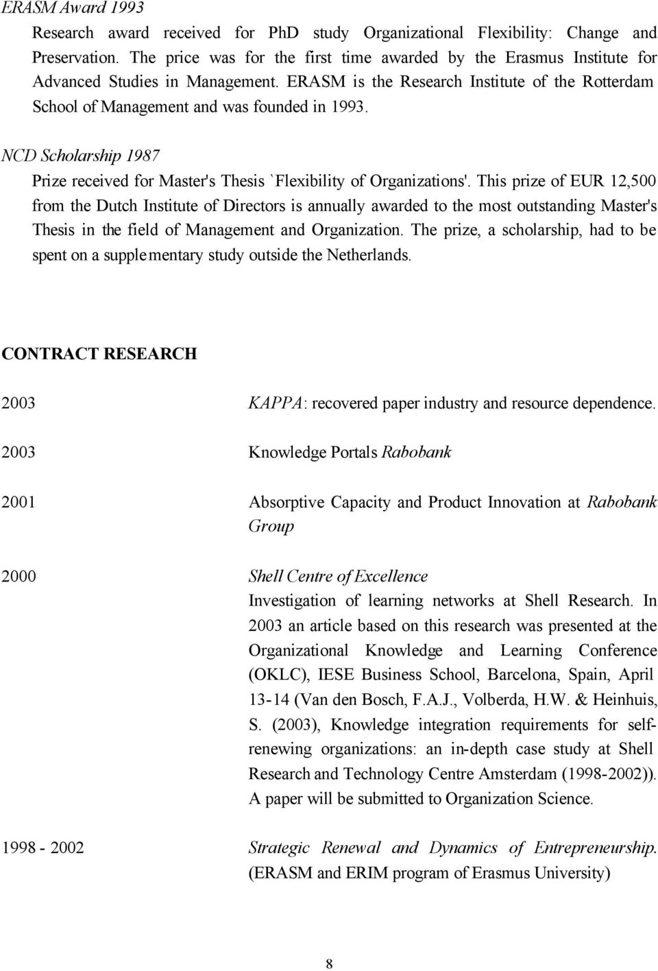 NCD Scholarship 1987 Prize received for Master's Thesis `Flexibility of Organizations'.