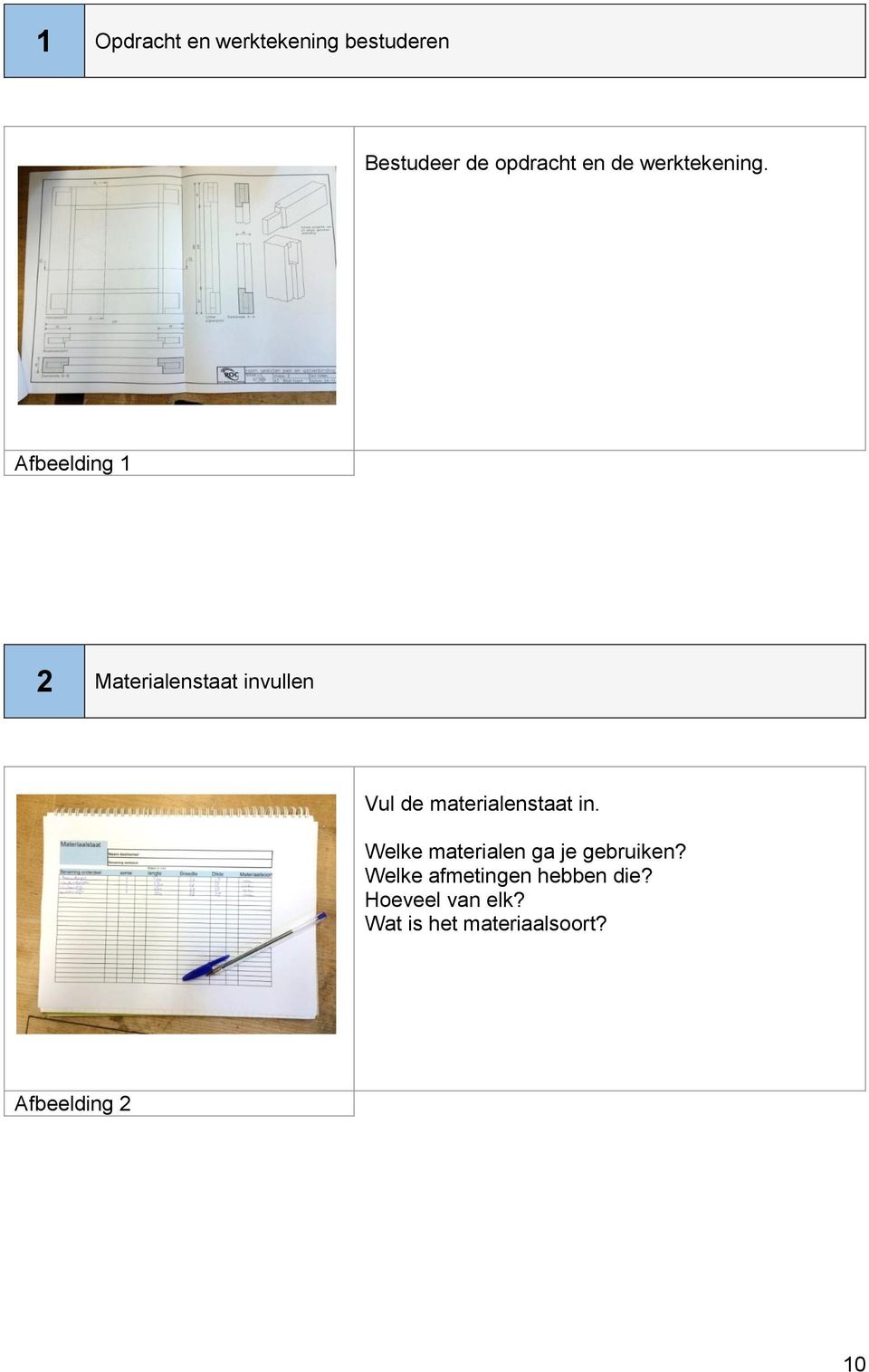 Afbeelding 1 2 Materialenstaat invullen Vul de materialenstaat in.