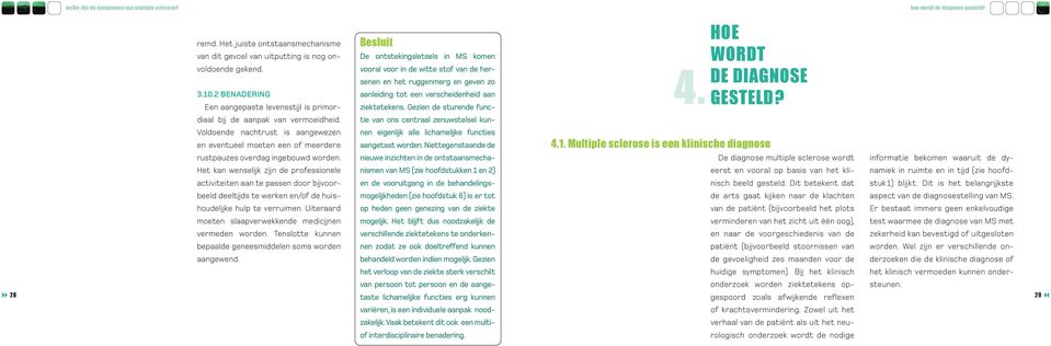 verscheidenheid aan ziektetekens. Gezien de sturende func- 4. HOE WORDT DE DIAGNOSE GESTELD? diaal bij de aanpak van vermoeidheid.