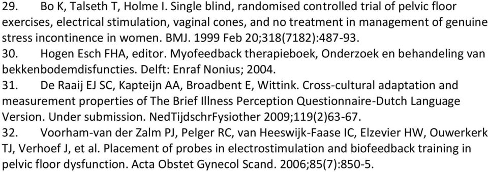 1999 Feb 20;318(7182):48793. 30. Hogen Esch FHA, editor. Myofeedback therapieboek, Onderzoek en behandeling van bekkenbodemdisfuncties. Delft: Enraf Nonius; 2004. 31.