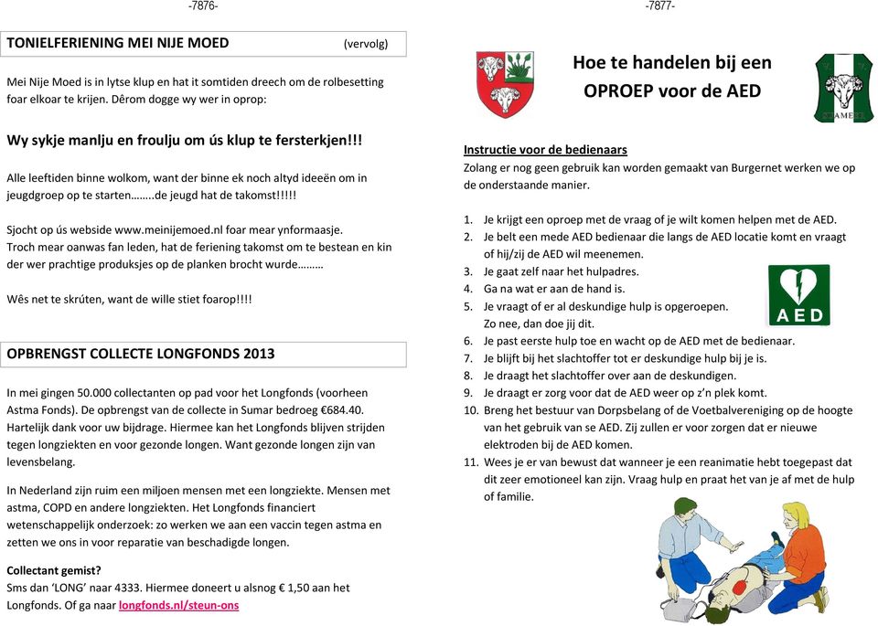 .de jeugd hat de takomst!!!!! Sjocht op ús webside www.meinijemoed.nl foar mear ynformaasje.