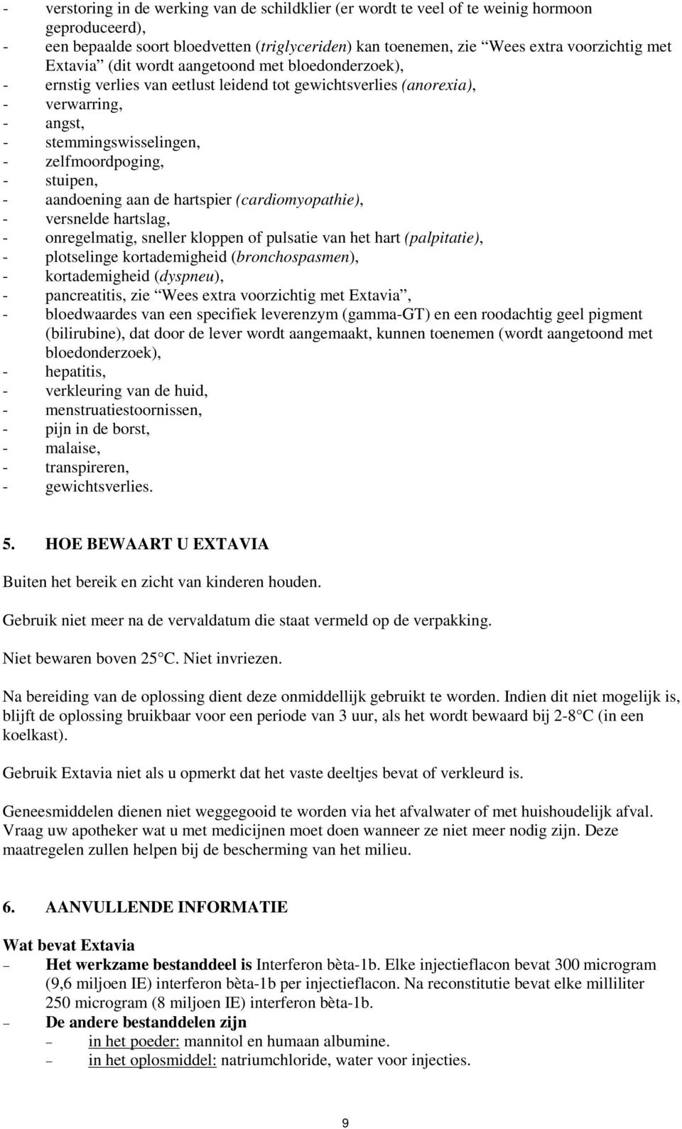 aandoening aan de hartspier (cardiomyopathie), - versnelde hartslag, - onregelmatig, sneller kloppen of pulsatie van het hart (palpitatie), - plotselinge kortademigheid (bronchospasmen), -