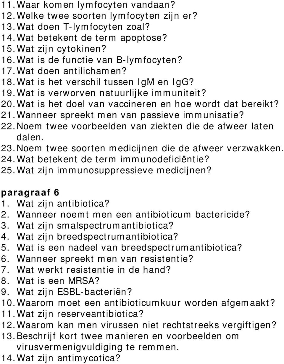 Wat is het doel van vaccineren en hoe wordt dat bereikt? 21. Wanneer spreekt men van passieve immunisatie? 22. Noem twee voorbeelden van ziekten die de afweer laten dalen. 23.