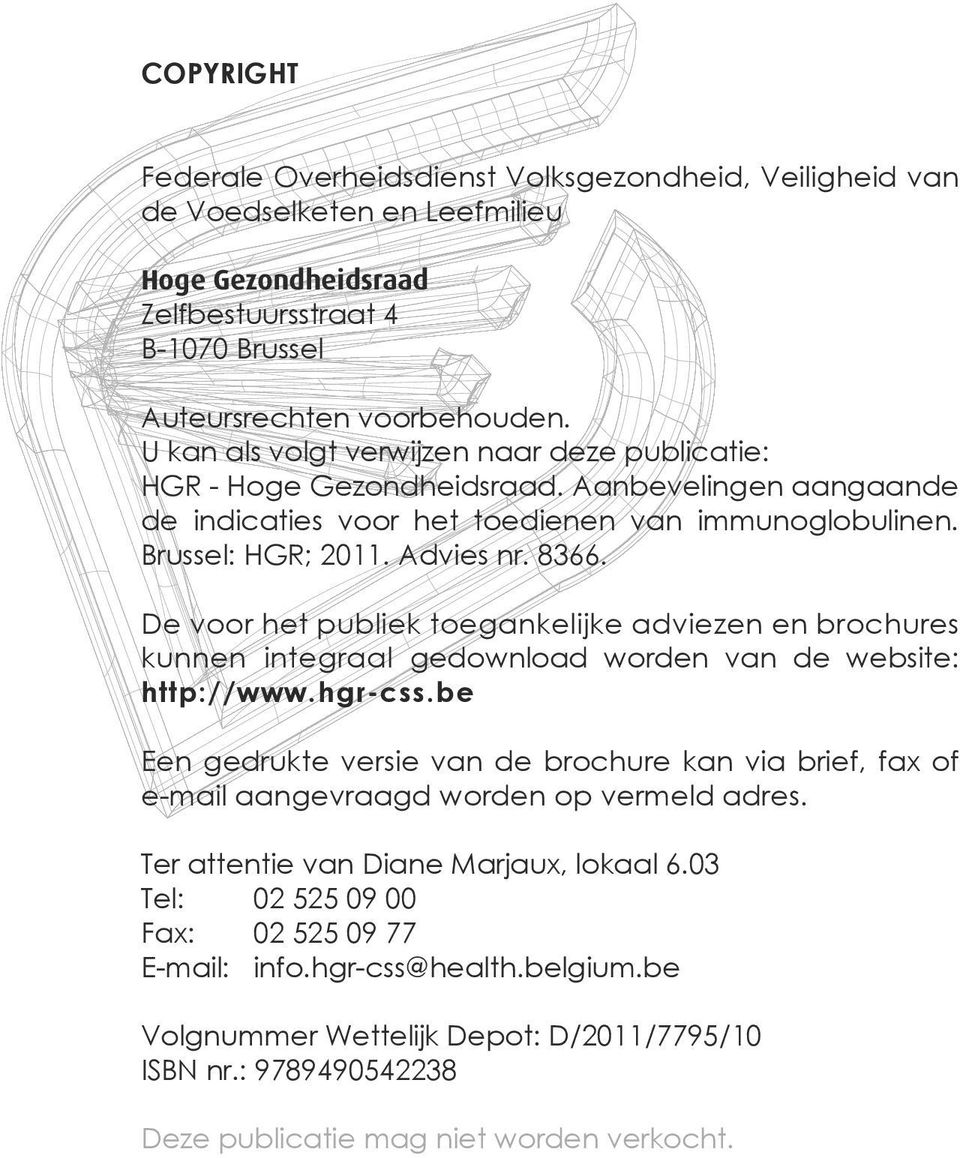 De voor het publiek toegankelijke adviezen en brochures kunnen integraal gedownload worden van de website: http://www.hgr-css.