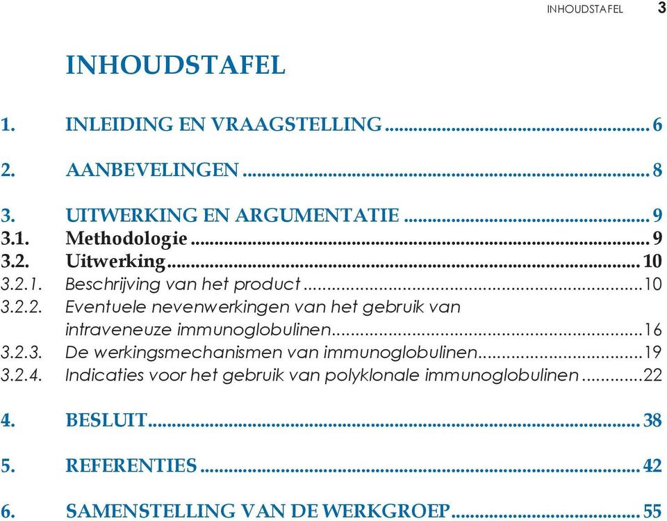 ..16 3.2.3. De werkingsmechanismen van immunoglobulinen...19 3.2.4.