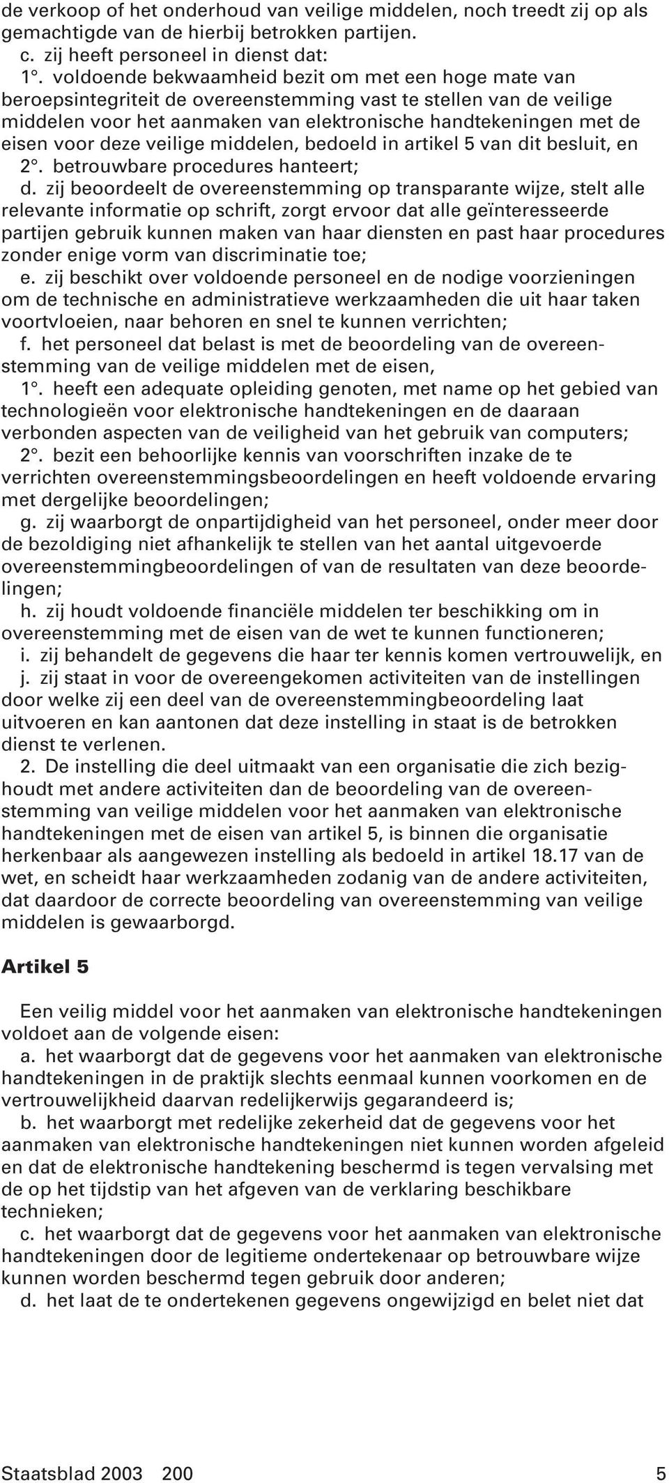 deze veilige middelen, bedoeld in artikel 5 van dit besluit, en 2. betrouwbare procedures hanteert; d.