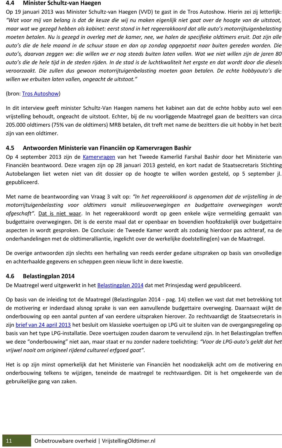 regeerakkoord dat alle auto s motorrijtuigenbelasting moeten betalen. Nu is gezegd in overleg met de kamer, nee, we halen de specifieke oldtimers eruit.