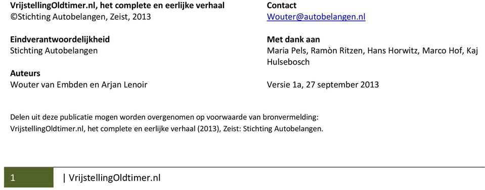 Wouter van Embden en Arjan Lenoir Contact Wouter@autobelangen.