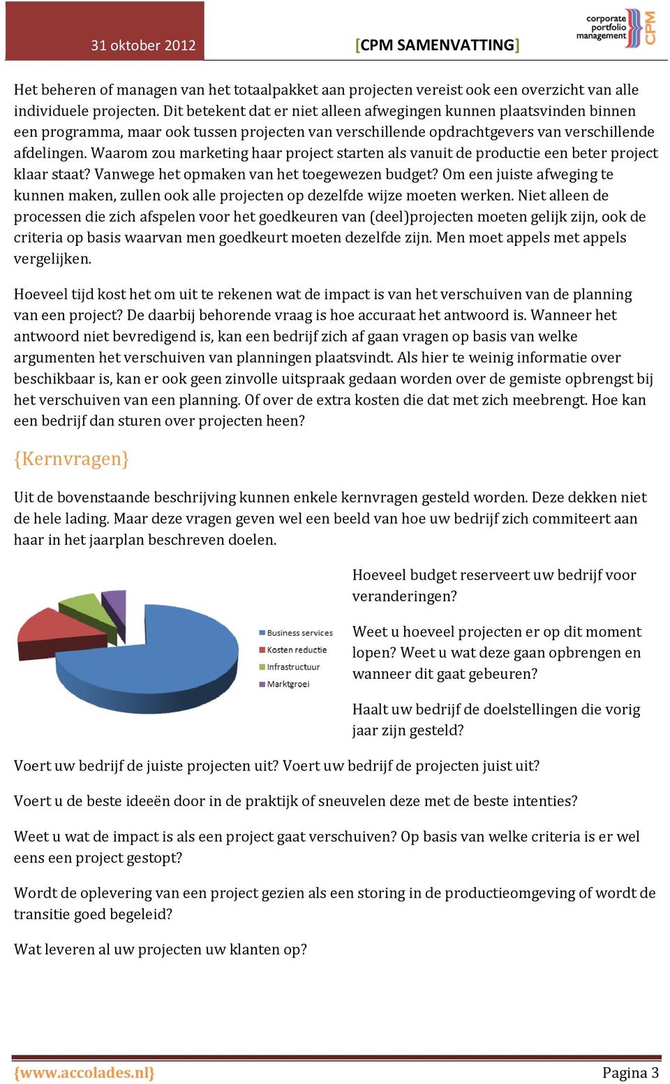 Waarom zou marketing haar project starten als vanuit de productie een beter project klaar staat? Vanwege het opmaken van het toegewezen budget?