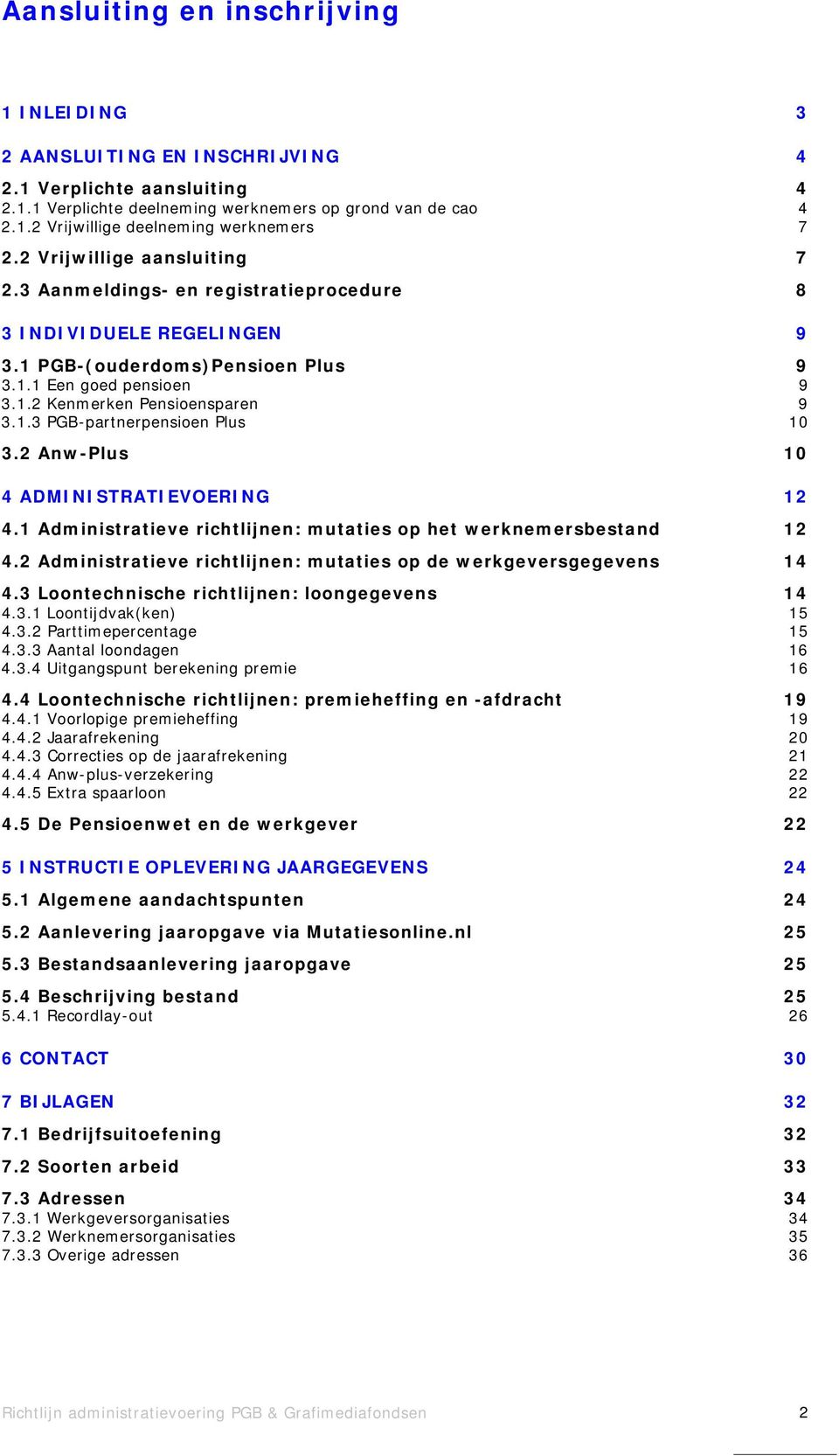 2 Anw-Plus 4 ADMINISTRATIEVOERING 4.1 Administratieve richtlijnen: mutaties op het werknemersbestand 4.2 Administratieve richtlijnen: mutaties op de werkgeversgegevens 4.