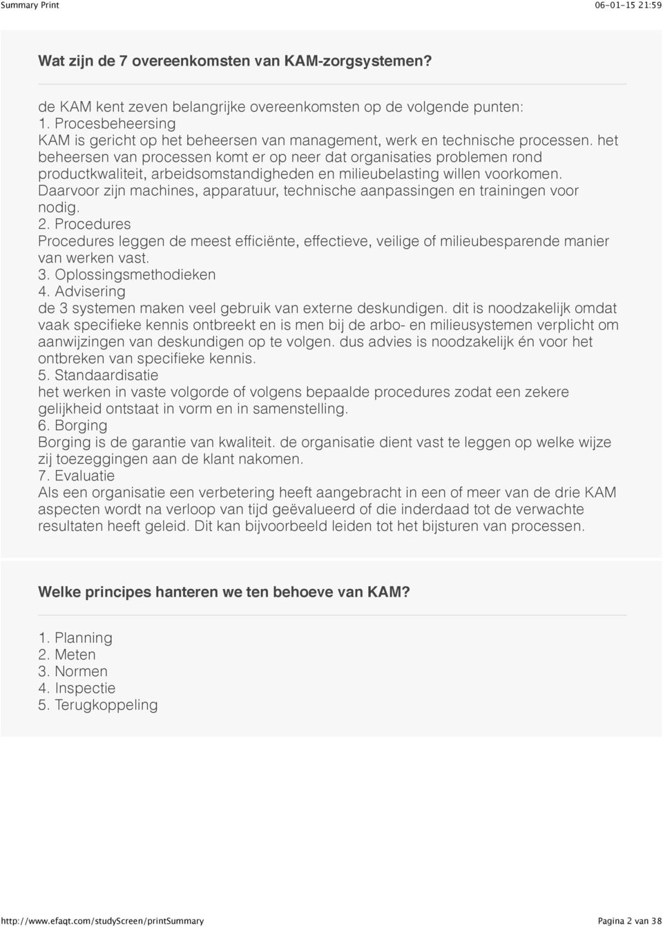 het beheersen van processen komt er op neer dat organisaties problemen rond productkwaliteit, arbeidsomstandigheden en milieubelasting willen voorkomen.