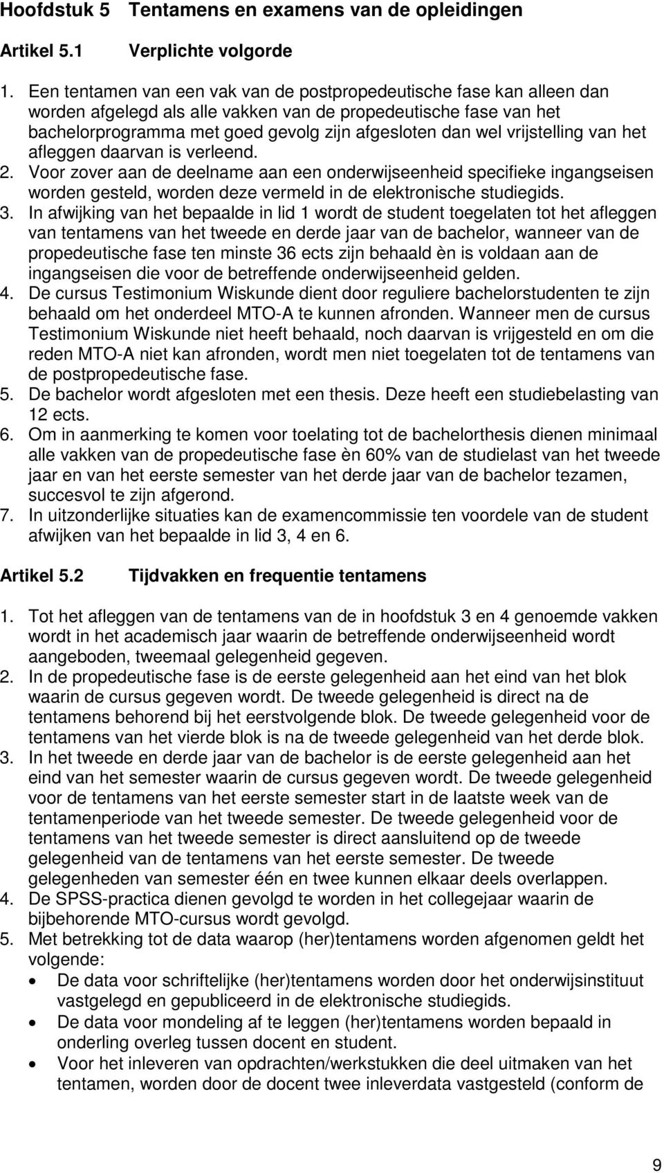 vrijstelling van het afleggen daarvan is verleend. 2. Voor zover aan de deelname aan een onderwijseenheid specifieke ingangseisen worden gesteld, worden deze vermeld in de elektronische studiegids. 3.