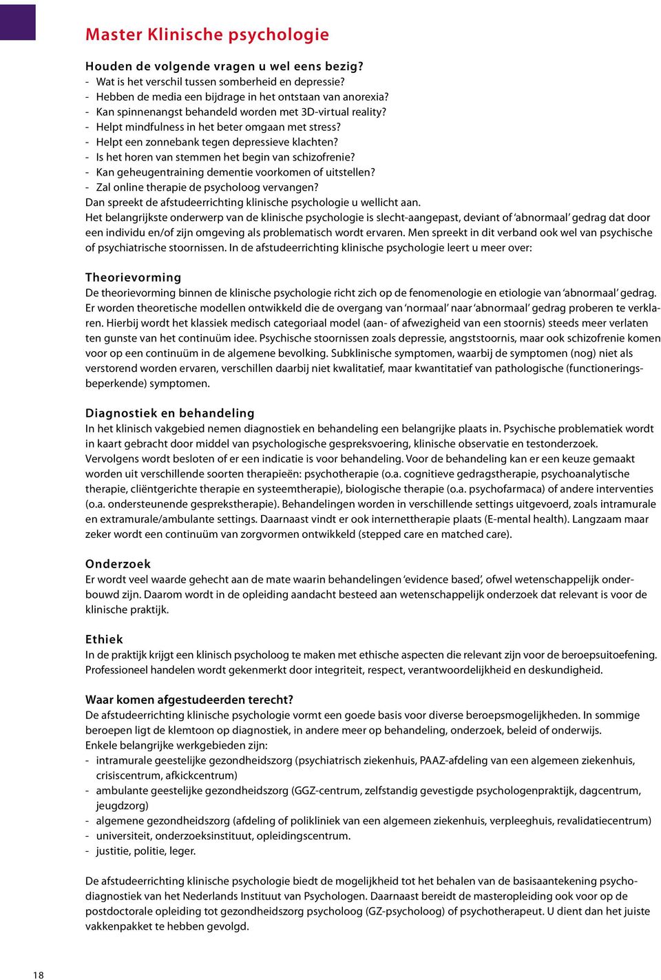 - Is het horen van stemmen het begin van schizofrenie? - Kan geheugentraining dementie voorkomen of uitstellen? - Zal online therapie de psycholoog vervangen?