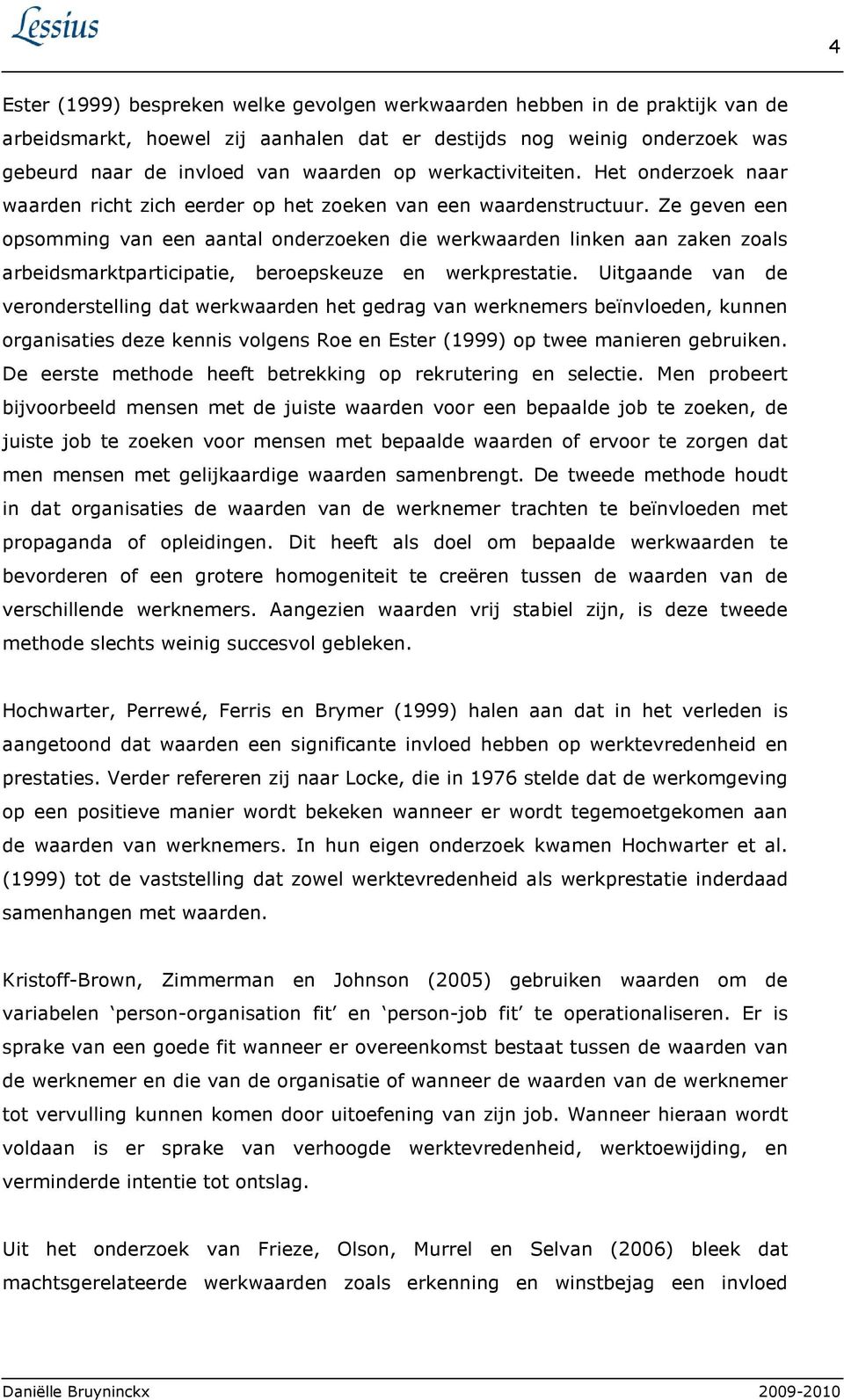 Ze geven een opsomming van een aantal onderzoeken die werkwaarden linken aan zaken zoals arbeidsmarktparticipatie, beroepskeuze en werkprestatie.