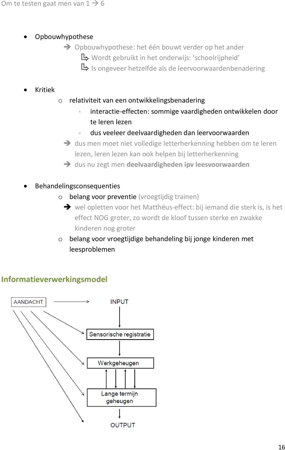 volledige letterherkenning hebben om te leren lezen, leren lezen kan ook helpen bij letterherkenning dus nu zegt men deelvaardigheden ipv leesvoorwaarden Behandelingsconsequenties o belang voor