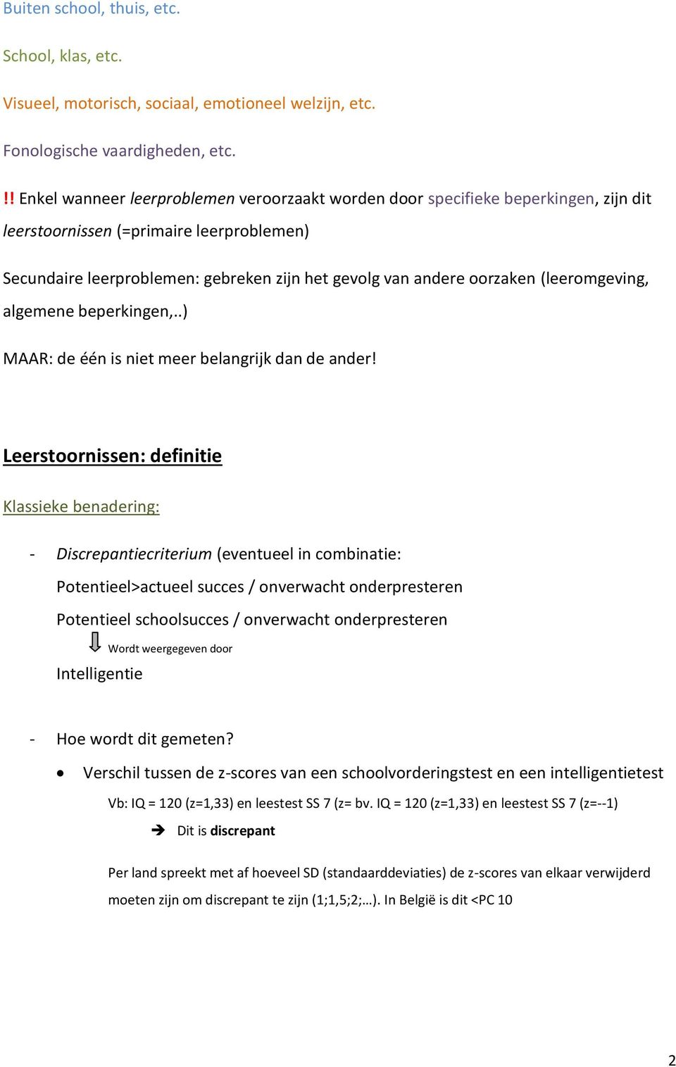 oorzaken (leeromgeving, algemene beperkingen,..) MAAR: de één is niet meer belangrijk dan de ander!