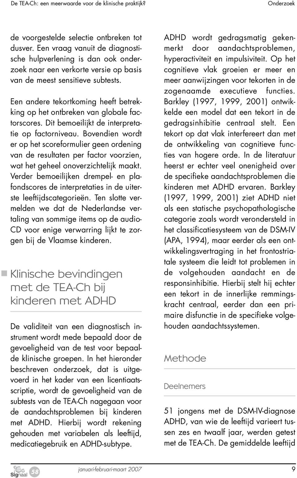 Een andere tekortkoming heeft betrekking op het ontbreken van globale factorscores. Dit bemoeilijkt de interpretatie op factorniveau.