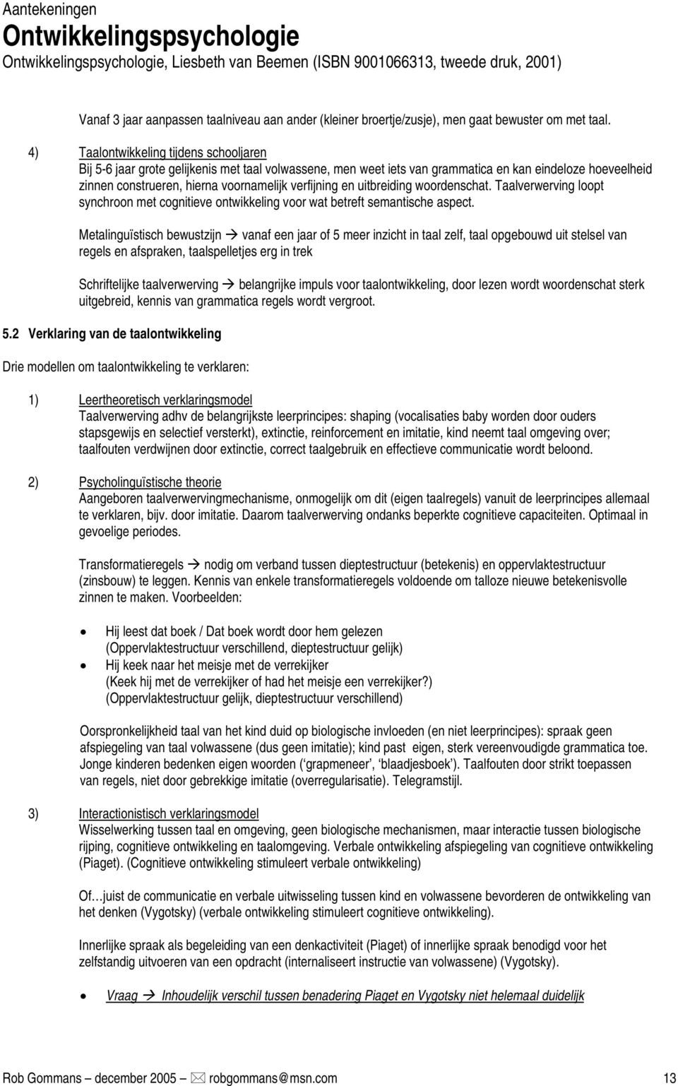 en uitbreiding woordenschat. Taalverwerving loopt synchroon met cognitieve ontwikkeling voor wat betreft semantische aspect.