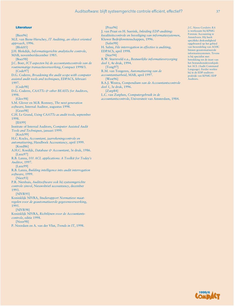 Coderre, Broadening the audit scope with computer assisted audit tools and techniques, EDPACS, februari 1997. [Code98] D.G. Coderre, CAATTs & other BEASTs for Auditors, 1998. [Glov98] S.M.